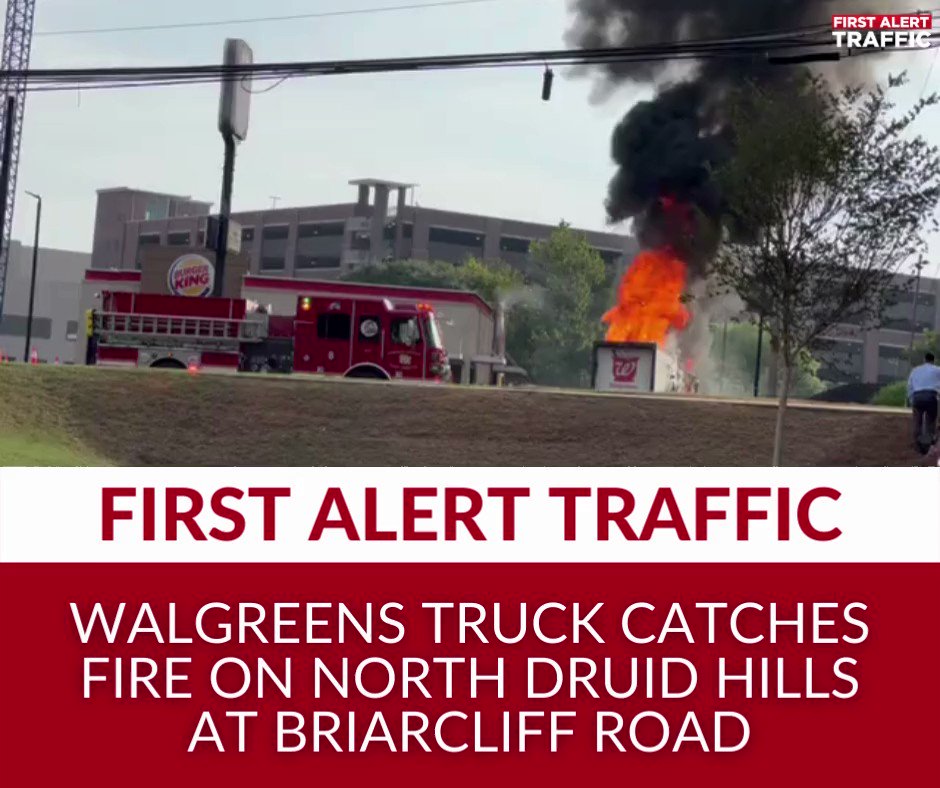 FIRST ALERT An accident on North Druid Hills at Briarcliff Road led a Walgreens truck to catch fire Thursday morning